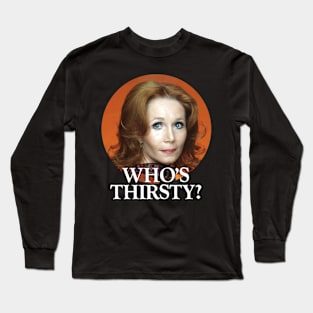 Who's Thirsty? Long Sleeve T-Shirt